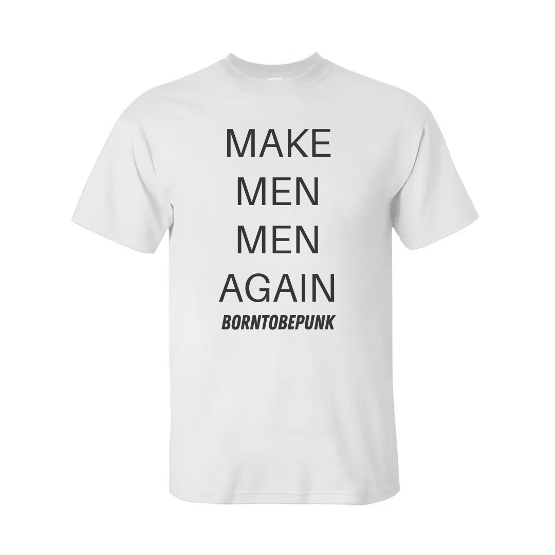 Make Men Men Again Shirt