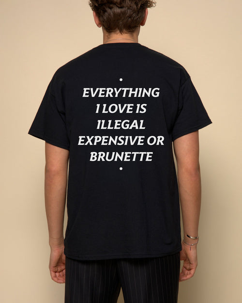 EVERYTHING I LOVE IS ILLEGAL, EXPENSIVE OR BRUNETTE