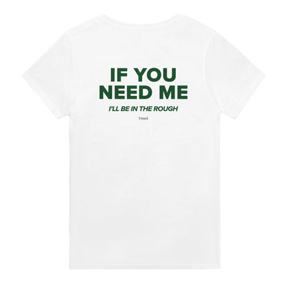 IF YOU NEED ME. I'LL BE IN THE ROUGH