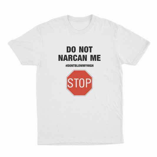 Do Not Narcan Me T-Shirt