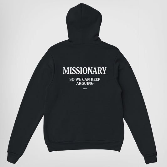 MISSIONARY SO WE CAN KEEP ARGUING - HOODIE