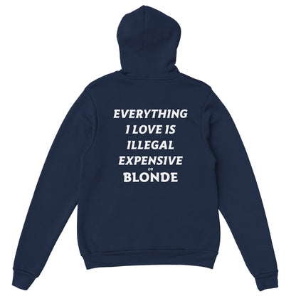 EVERYTHING I LOVE IS ILLEGAL EXPENSIVE OR BLONDE - HOODIE
