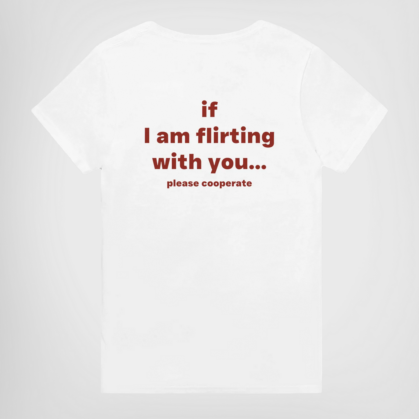 IF I AM FLIRTING WITH YOU... PLEASE COOPERATE